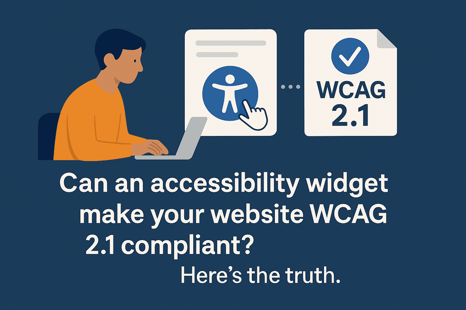 Can an Accessibility Widget Make Your Website WCAG 2.1 Compliant? Here's the Truth