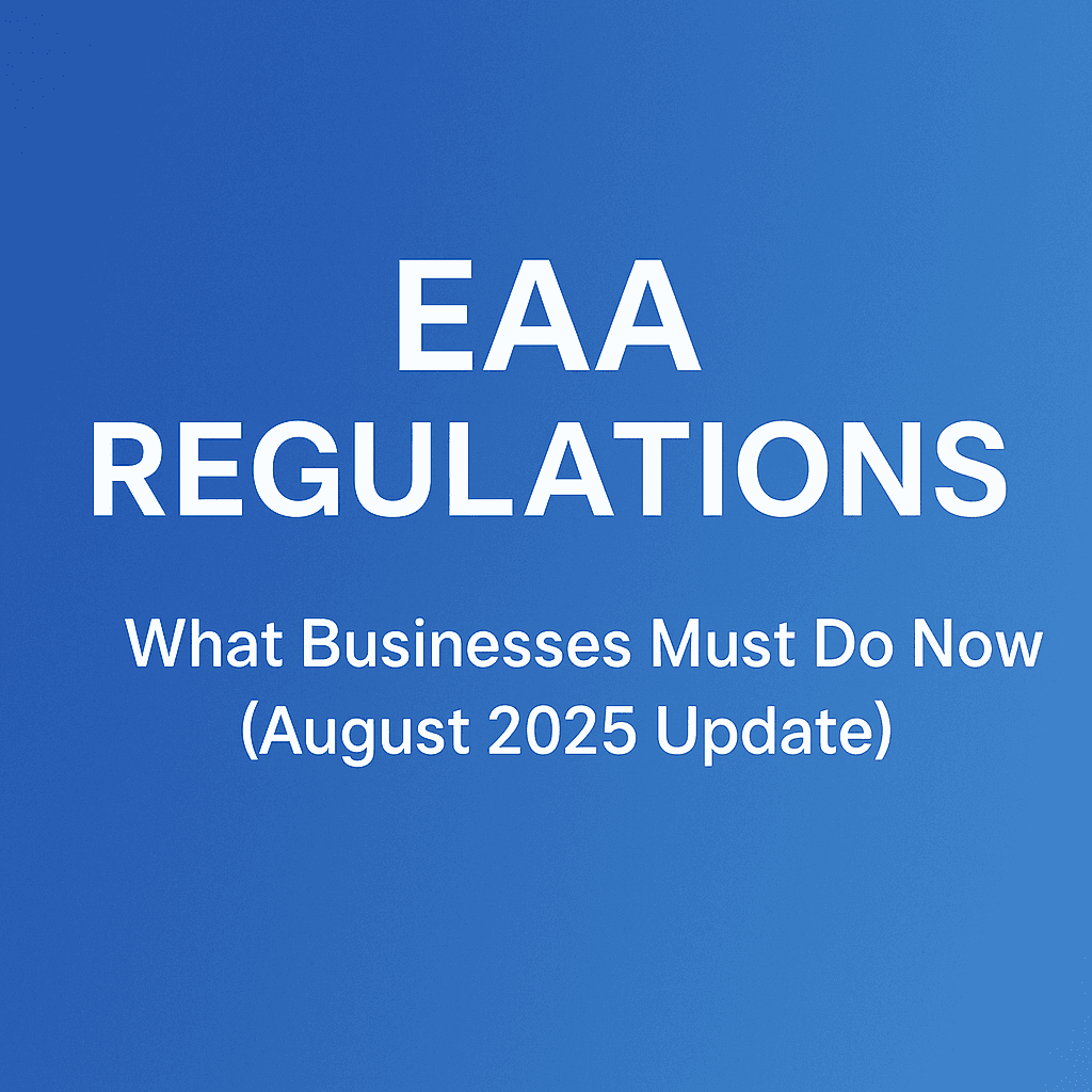 EAA Regulations 2025: What Your Business Must Do Now