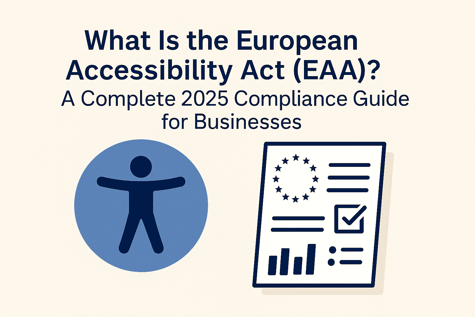 What Is the European Accessibility Act (EAA)? A Complete 2025 Compliance Guide for Businesses
